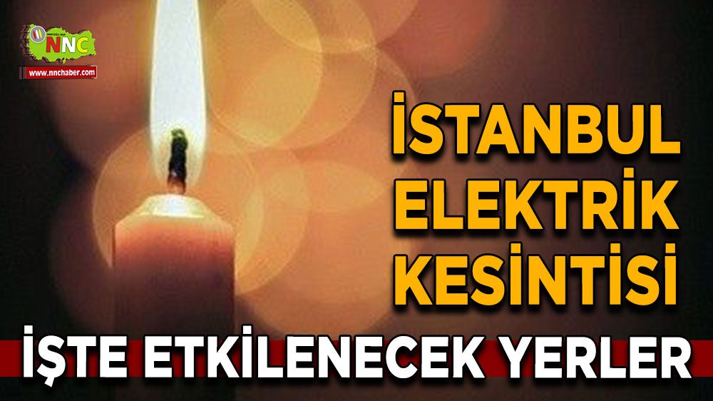 2 Ağustos İstanbul elektrik kesintisi! İşte etkilenecek yerler