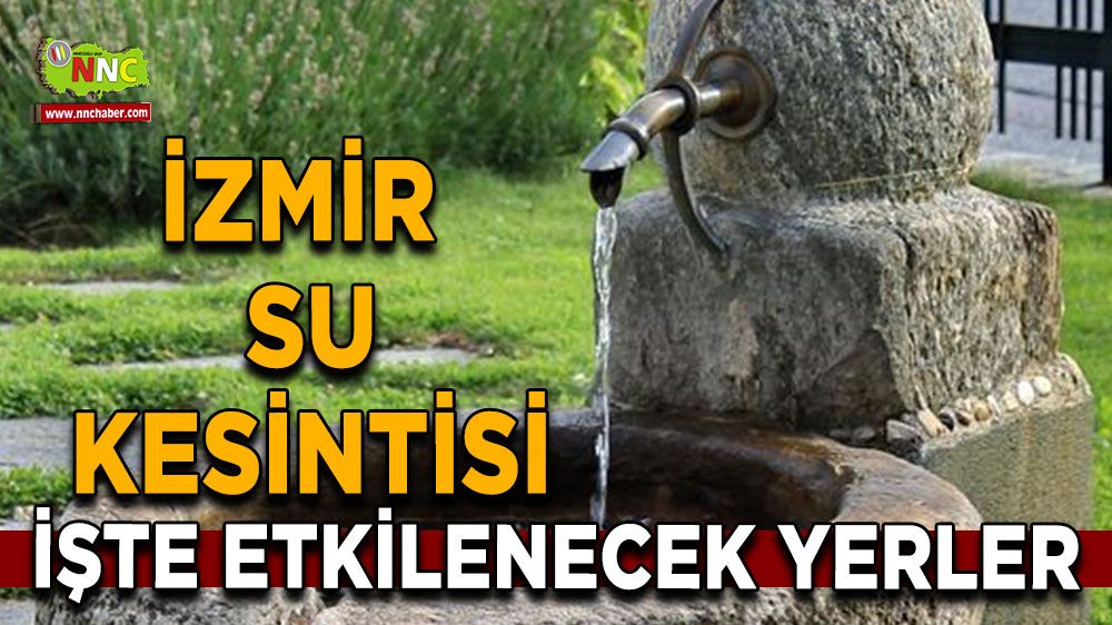 2 Ağustos İzmir su kesintisi! İşte etkilenecek yerler