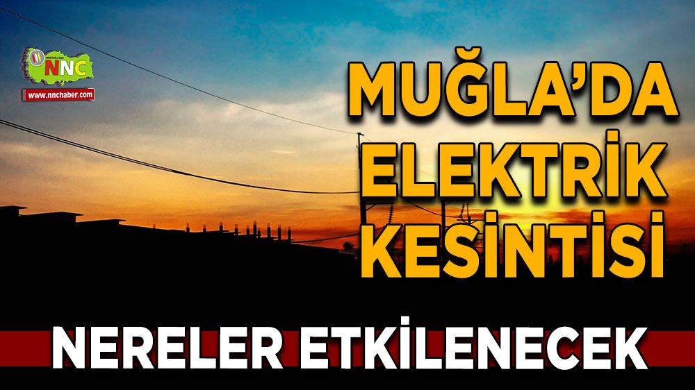 20 Ağustos Muğla elektrik kesintisi! İşte etkilenecek yerler