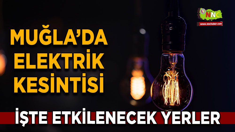 21 Ağustos Muğla elektrik kesintisi! İşte etkilenecek yerler