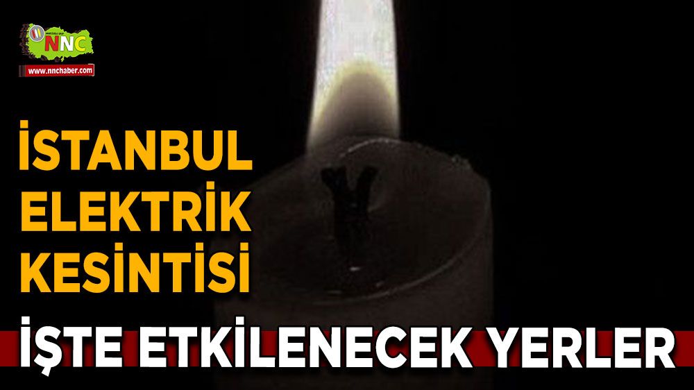 22 Ağustos İstanbul elektrik kesintisi! İşte etkilenecek yerler