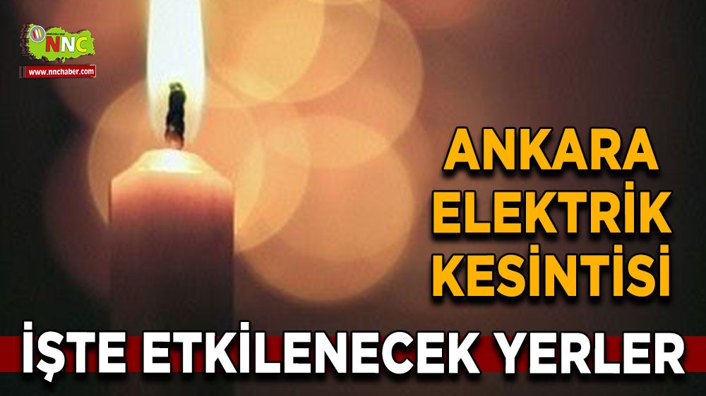 23 Ağustos Ankara elektrik kesintisi! İşte etkilenecek yerler