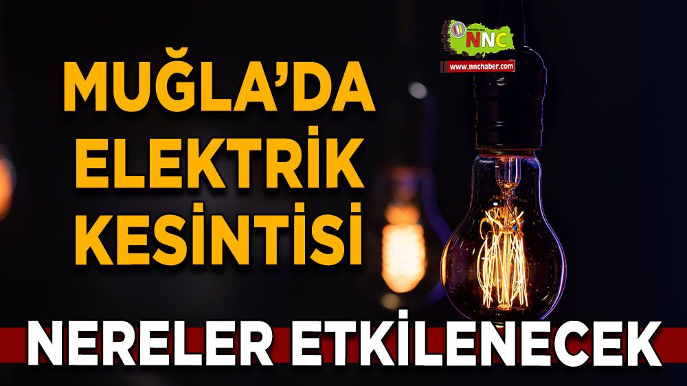 24 Ağustos Muğla elektrik kesintisi! İşte etkilenecek yerler