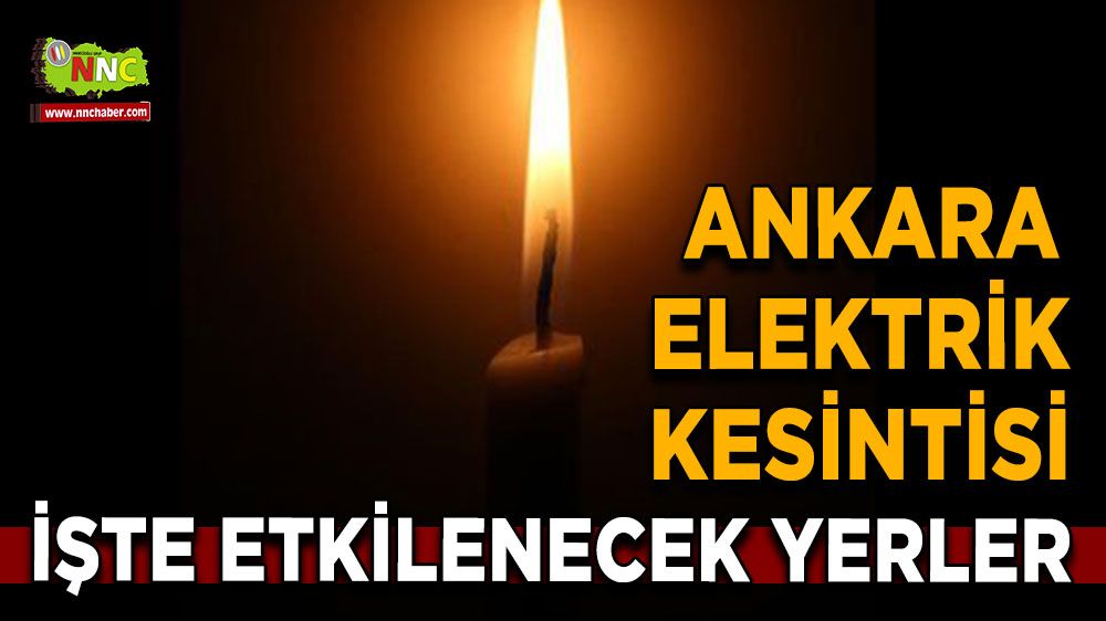 25 Ağustos Ankara elektrik kesintisi! Nerelerde etkili olacak