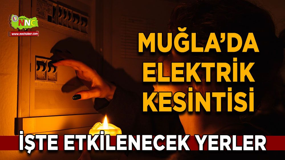 25 Ağustos Muğla elektrik kesintisi! İşte etkilenecek yerler