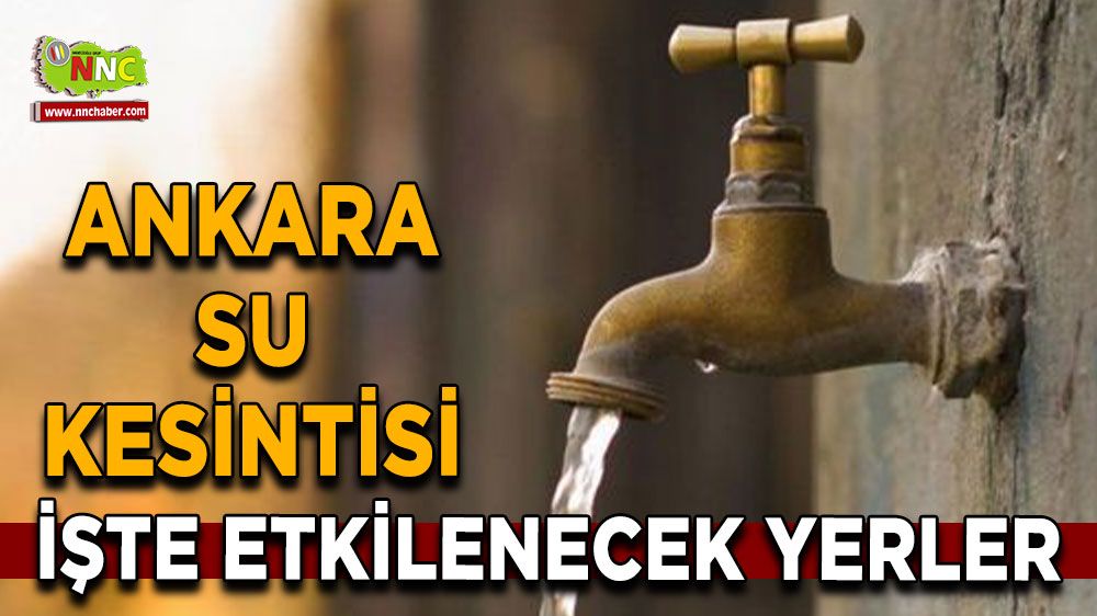 26 Ağustos Ankara su kesintisi! Nerelerde etkili olacak