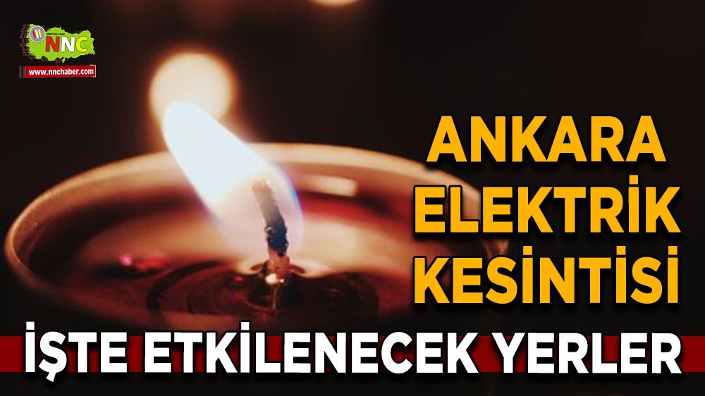 27 Ağustos Ankara elektrik kesintisi! İşte etkilenecek yerler