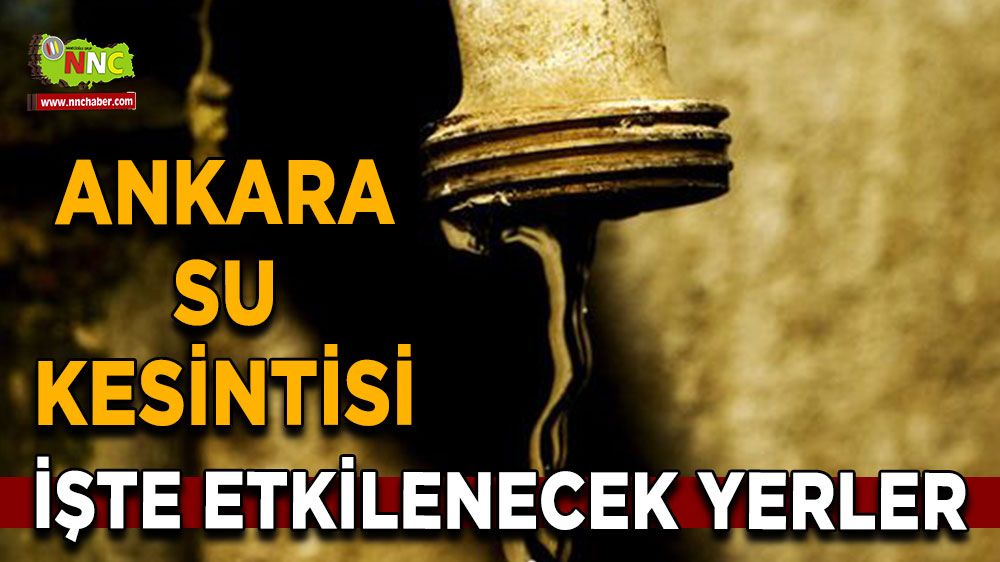 27 Ağustos Ankara su kesintisi! İşte etkilenecek yerler