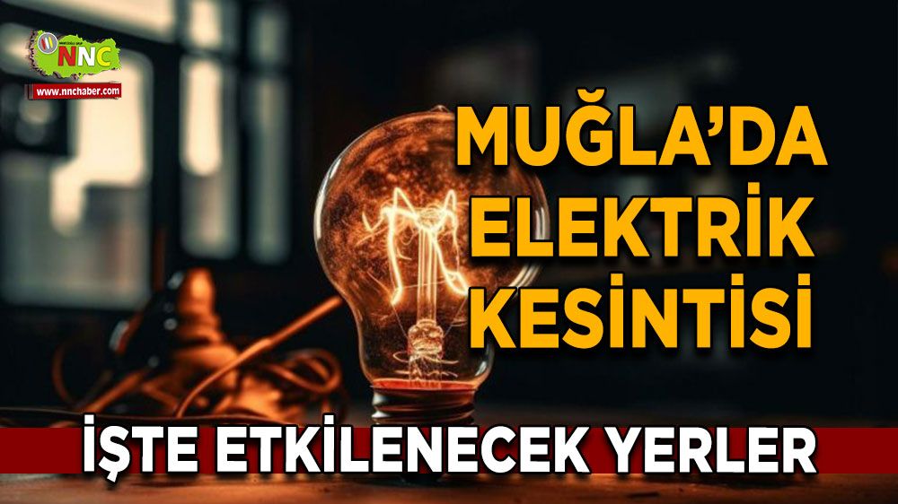 27 Ağustos Muğla elektrik kesintisi! İşte etkilenecek yerler