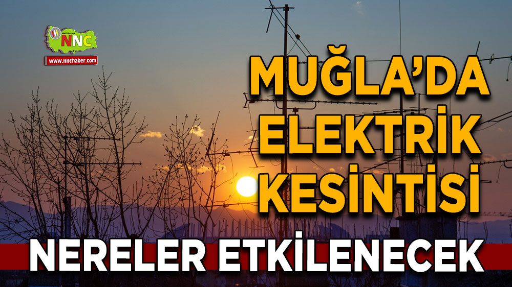 28 Ağustos Muğla elektrik kesintisi! İşte etkilenecek yerler