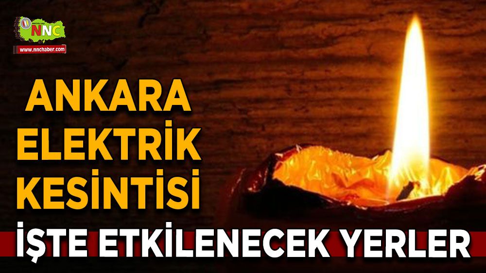 29 Ağustos Ankara elektrik kesintisi! İşte etkilenecek yerler