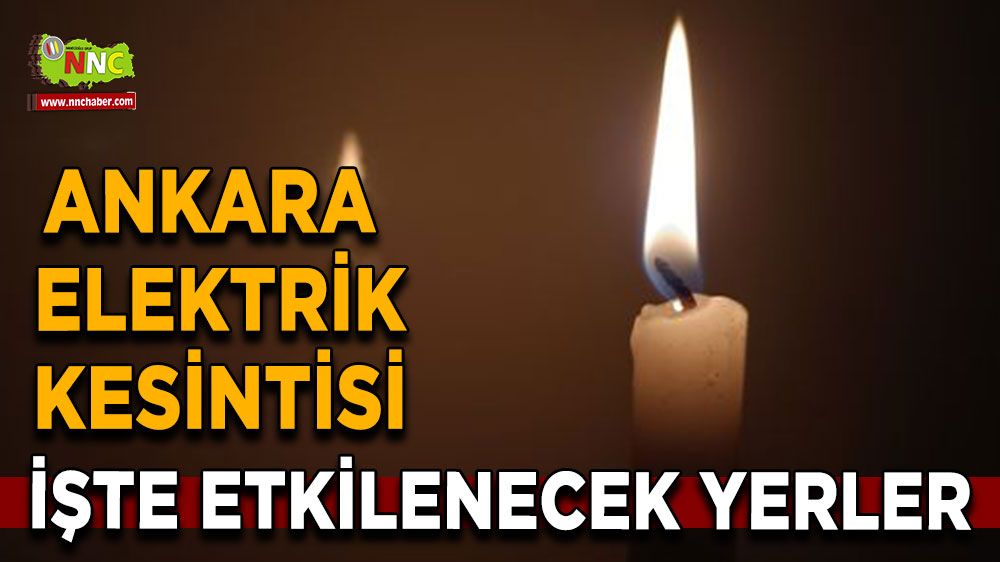 3 Ağustos Ankara elektrik kesintisi! İşte etkilenecek yerler