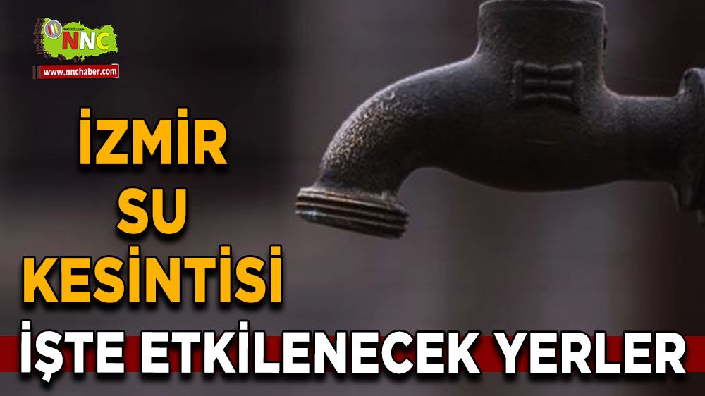 3 Ağustos İzmir su kesintisi! İşte etkilenecek yerler