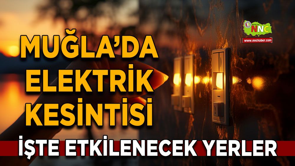 30 Ağustos Muğla elektrik kesintisi! İşte etkilenecek yerler