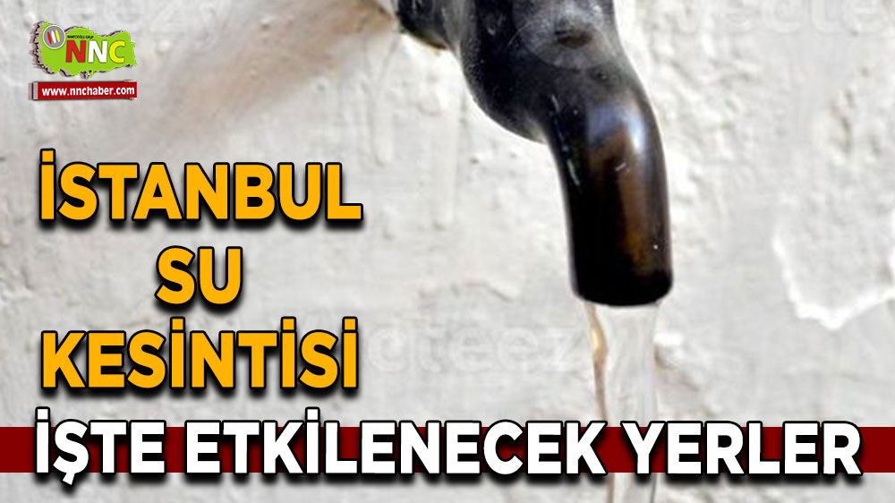 31 Ağustos İstanbul su kesintisi! Nerelerde etkili olacak