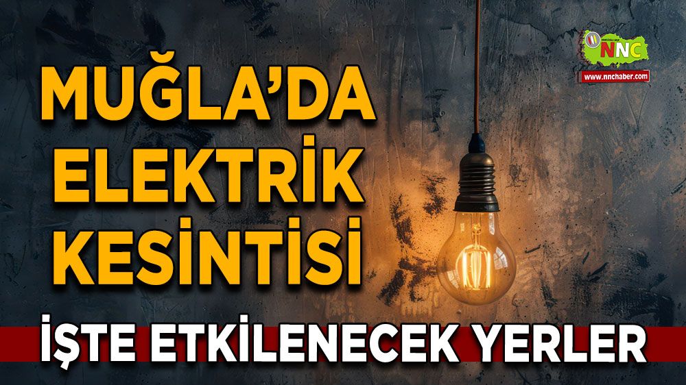 31 Ağustos Muğla elektrik kesintisi! İşte etkilenecek yerler