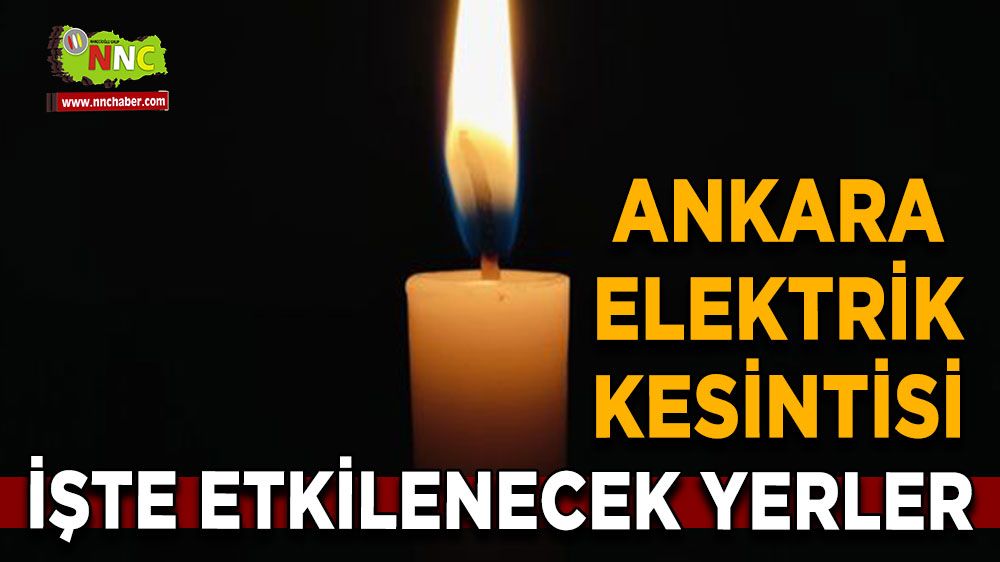 4 Ağustos Ankara elektrik kesintisi! İşte etkilenecek yerler