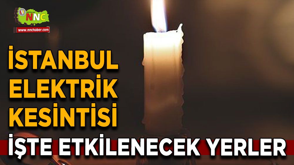 4 Ağustos İstanbul elektrik kesintisi! Nerelerde etkilenecek yerler