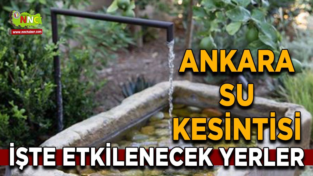 5 Ağustos Ankara su kesintisi! Nerelerde etkili olacak