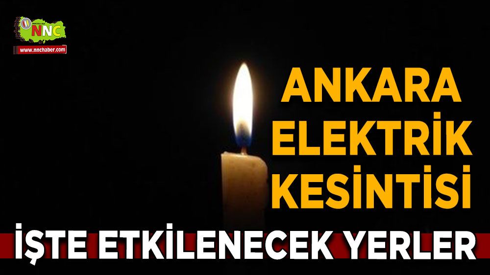 6 Ağustos Ankara elektrik kesintisi! Nerelerde etkili olacak