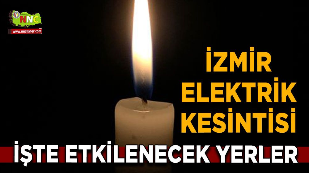 7 Ağustos İzmir elektrik kesintisi! Nerelerde etkili olacak