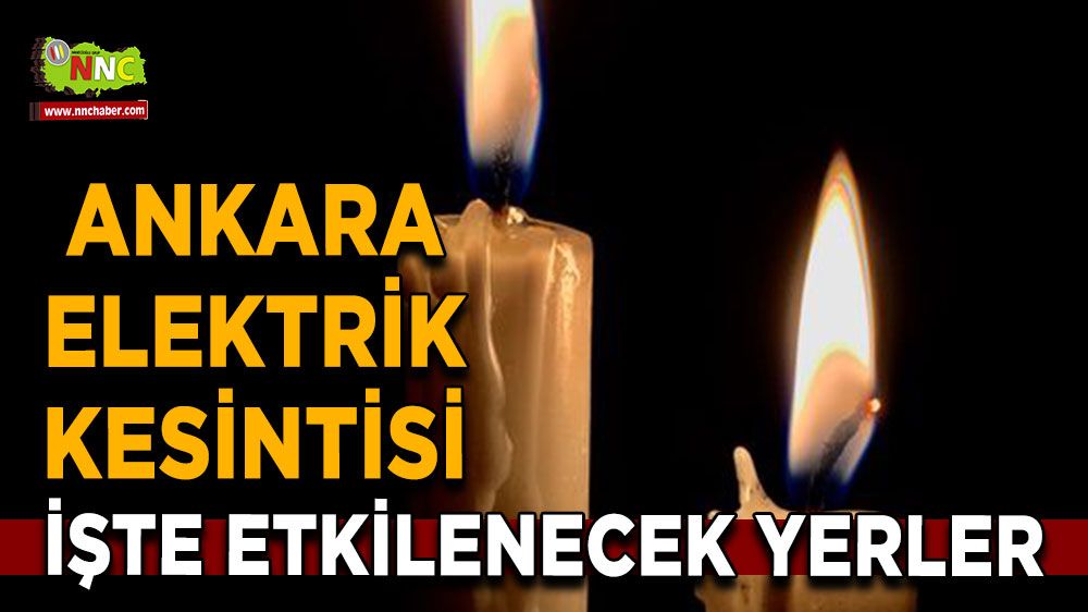 8 Ağustos Ankara elektrik kesintisi! Nerelerde etkili olacak