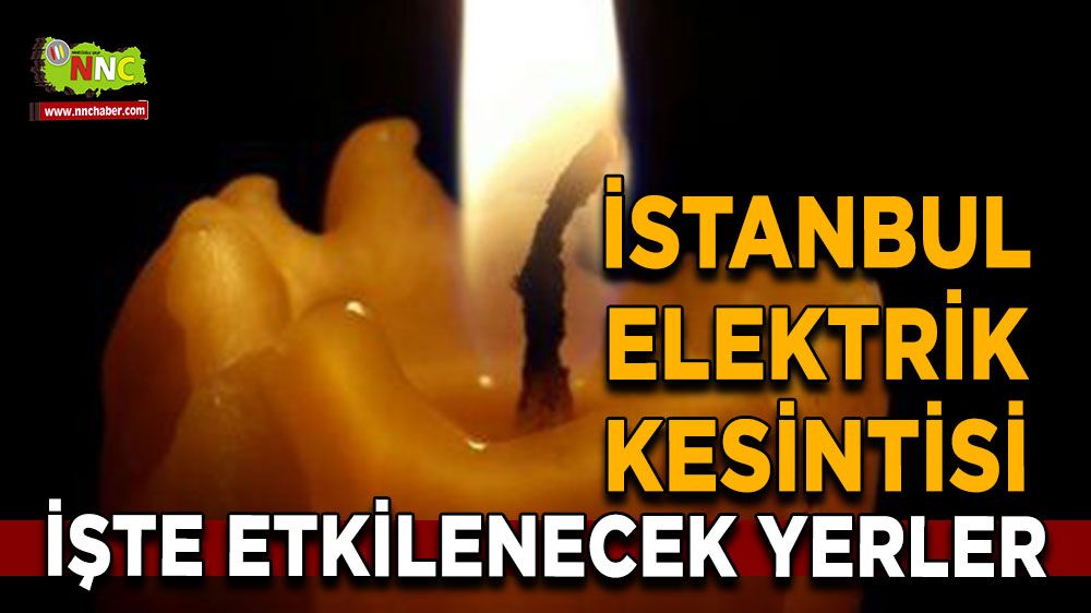 8 Ağustos İstanbul elektrik kesintisi! İşte etkilenecek yerler