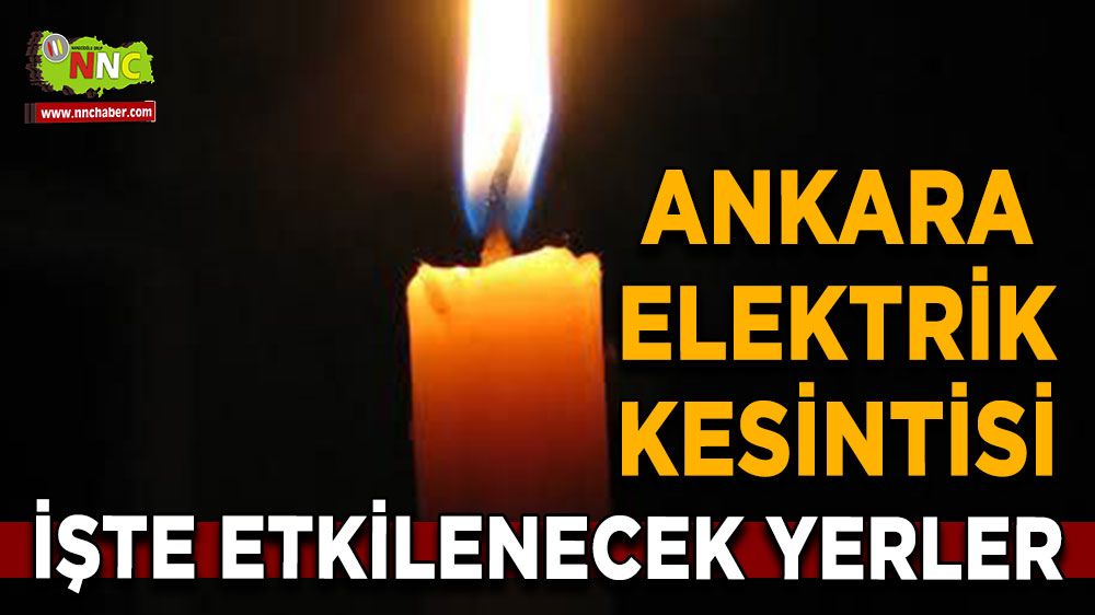 9 Ağustos Ankara elektrik kesintisi! İşte etkilenecek yerler