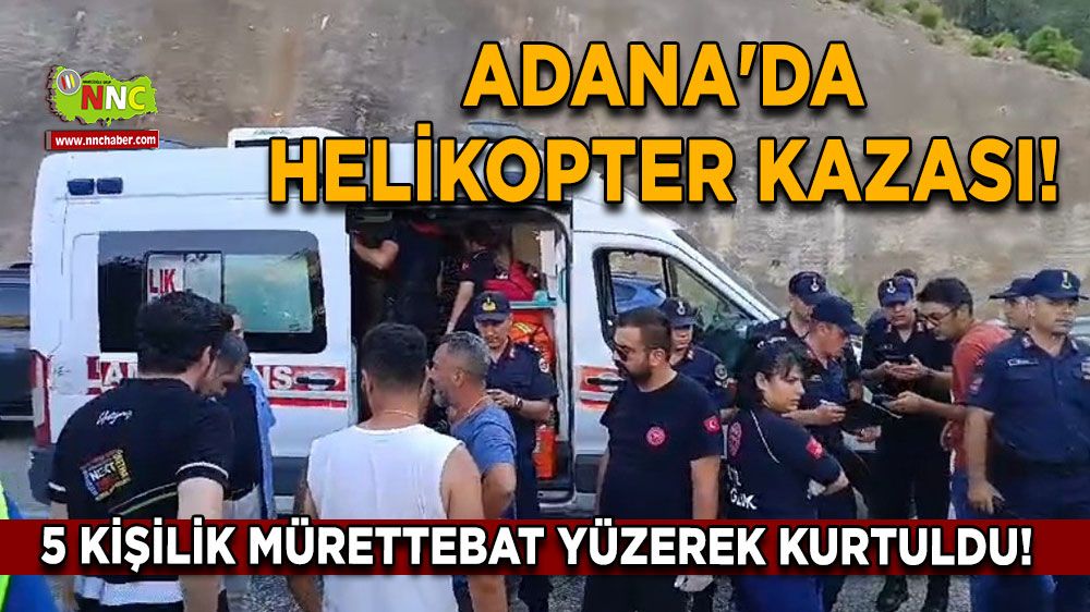 Adana'da helikopter kazası! 5 kişilik mürettebat yüzerek kurtuldu! 