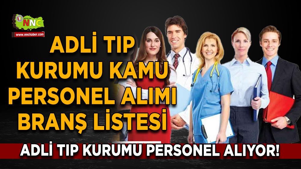 Adli Tıp Kurumu personel alıyor! Adli Tıp Kurumu Kamu personel alımı branş listesi