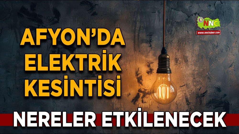 Afyonkarahisar'da 01 Eylül elektrik kesintisi! Nerelerde etkili olacak