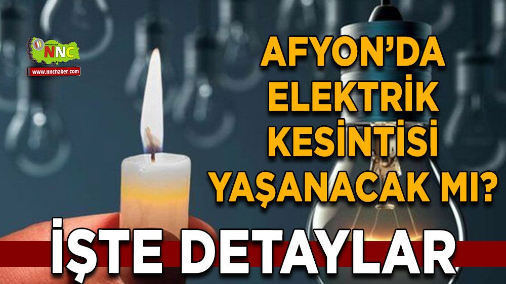 Afyonkarahisar'da 02 Ağustos elektrik kesintisi! Nerelerde etkili olacak