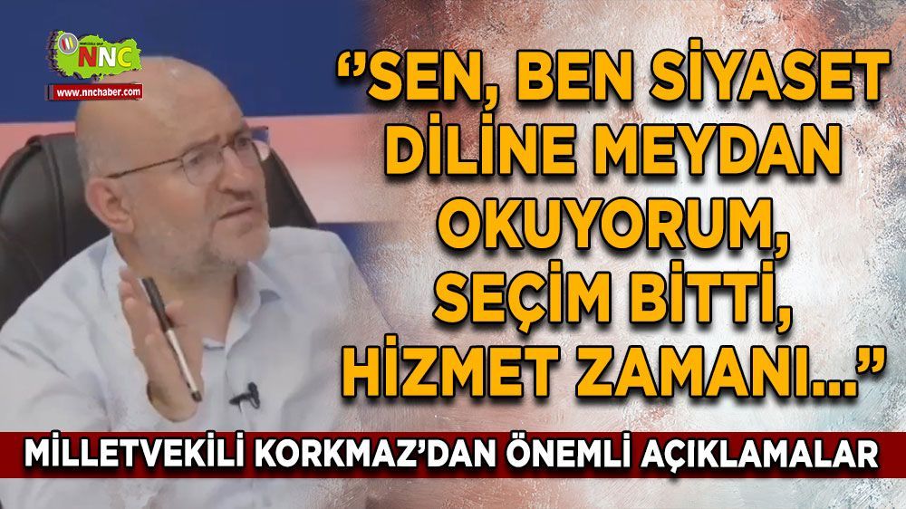 AK Parti Burdur Milletvekili Adem Korkmaz  "Sen, ben siyasetine meydan okuyorum, şimdi hizmet zamanı"