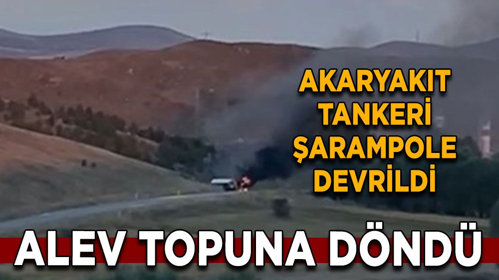 Akaryakıt tankeri şarampole devrildi, Alev topuna döndü