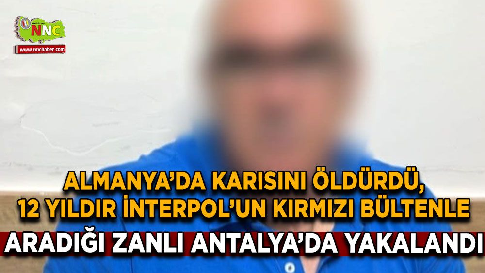 Almanya'da kırmızı bültenle aranıyordu! Antalya'da yakalandı