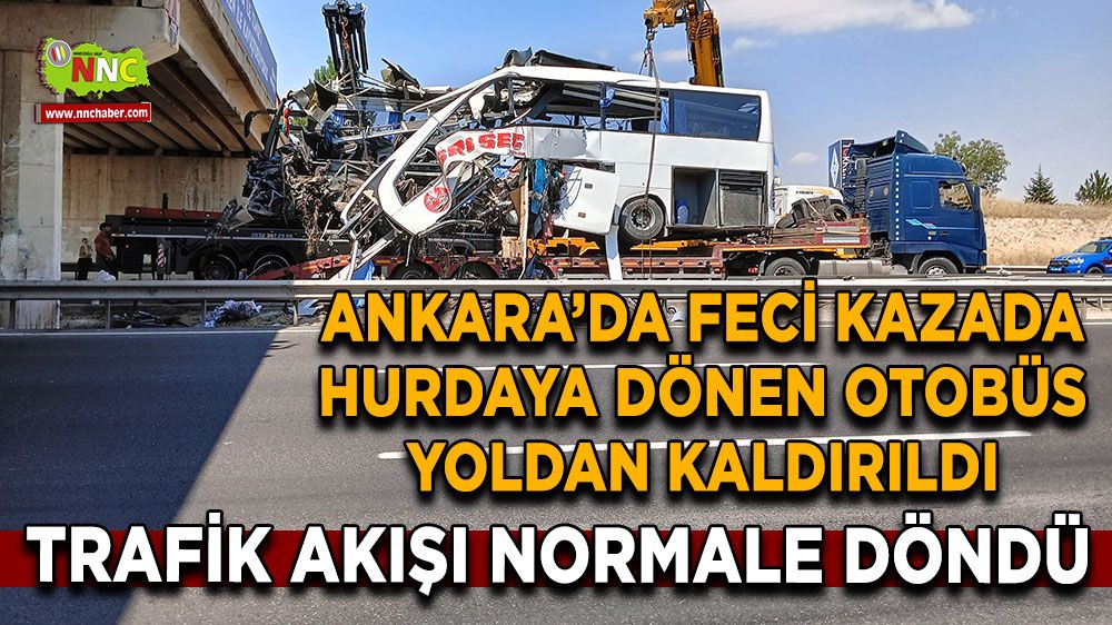 Ankara'da feci kazada hurdaya dönen otobüs yoldan kaldırıldı, bölgede trafik akışı normale döndü