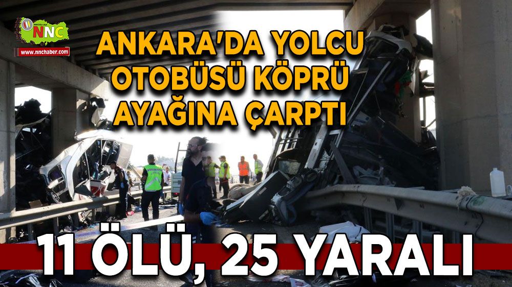 Ankara'da yaşanan yolcu otobüsü faciasında: 11 ölü 24 yaralı