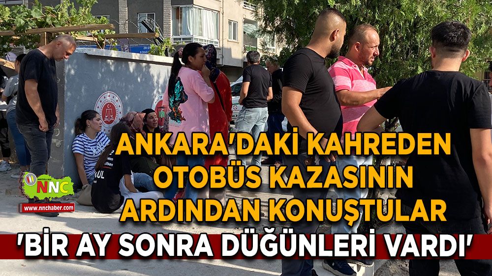 Ankara'daki kahreden otobüs kazasının ardından konuştular, 'bir ay sonra düğünleri vardı'