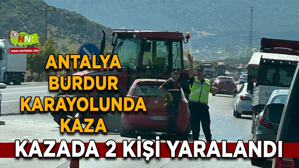 Antalya Burdur karayolunda traktörle otomobil çarpıştı