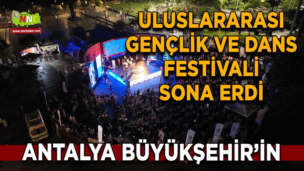 Antalya Büyükşehir’in Uluslararası Gençlik ve Dans Festivali sona erdi