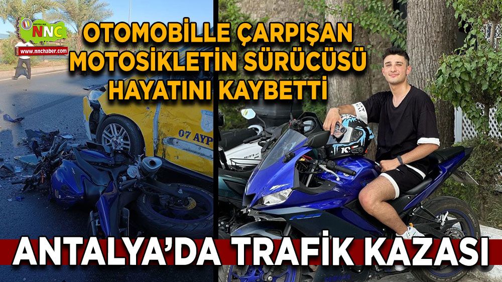 Antalya'da feci kaza taksiyle motosiklet çarpıştı sürücü hayatını kaybetti