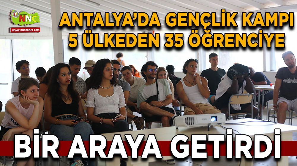  Antalya'da Gençlik Kampı 5 ülkeden öğrencileri bir araya getirdi