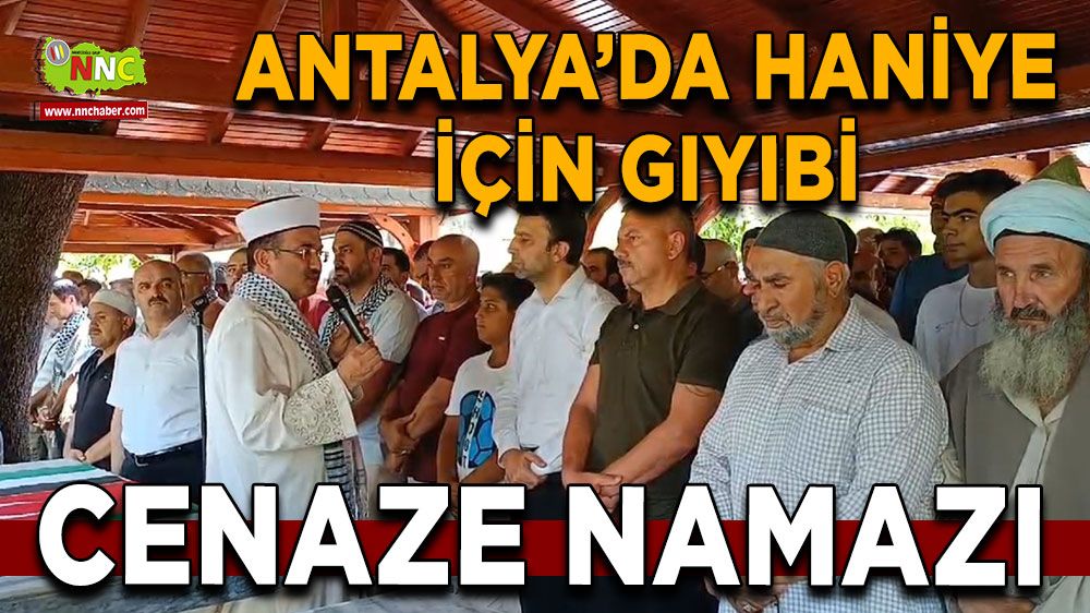 Antalya’da Haniye için gıyabi cenaze namazı kılındı