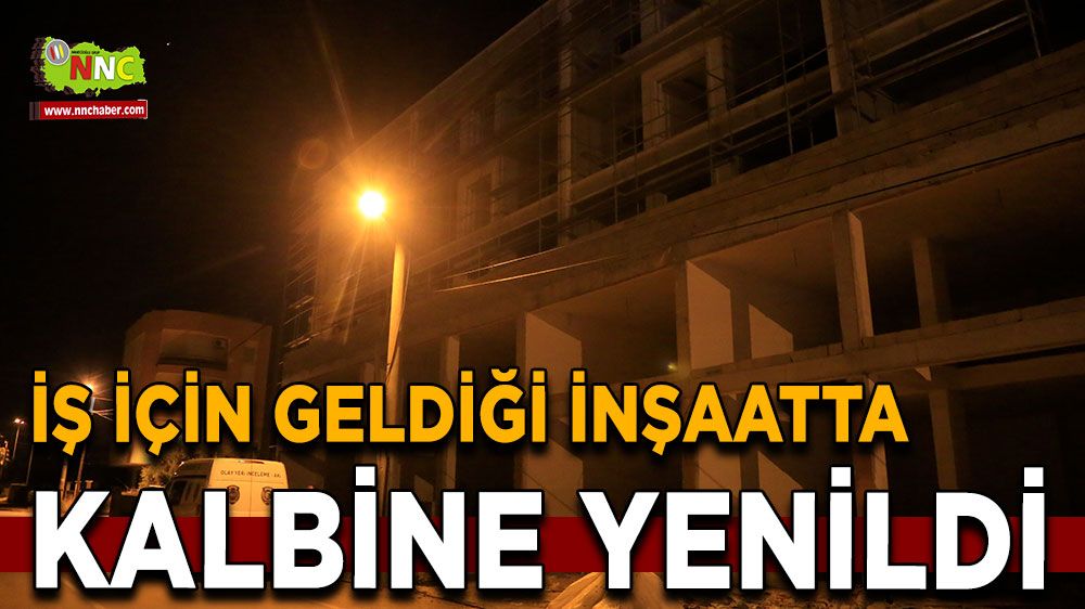 Antalya'da iş için geldiği inşaatta kalbine yenildi