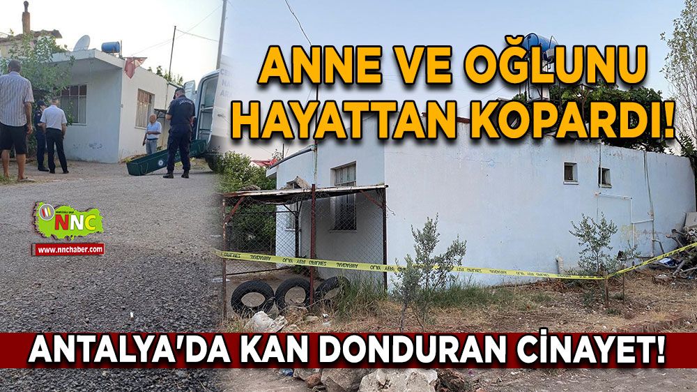 Antalya'da kan donduran cinayet! Anne ve oğlunu hayattan kopardı! Şahit oldu diye 8 yaşındaki...