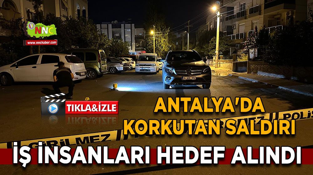 Antalya'da korkutan saldırı, iş insanları hedef alındı