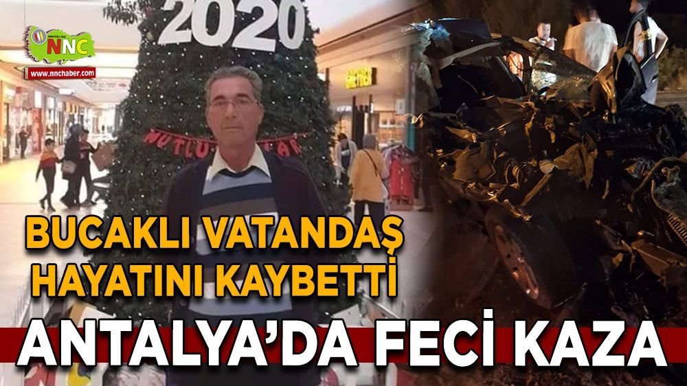 Antalya'da meydana gelen trafik kazasında otomobille kamyon çarpıştı. Kazada Bucaklı vatandaş hayatını kaybetti.