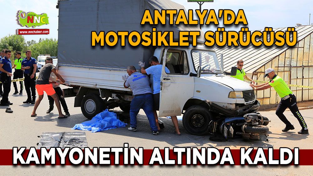 Antalya'da motosiklet sürücüsü kamyonetin altında kaldı