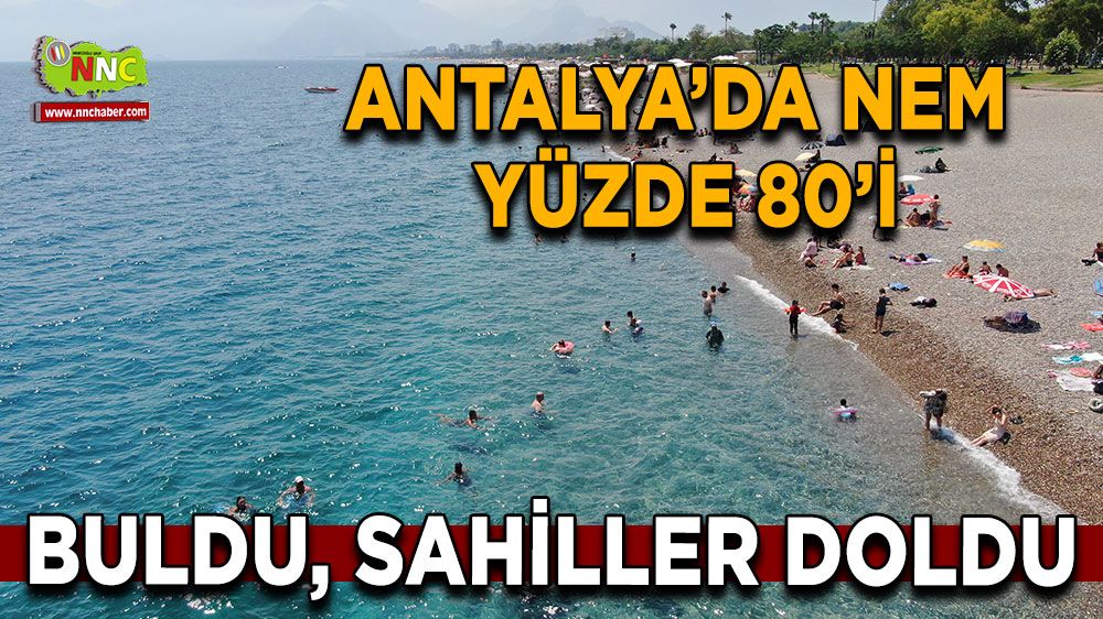 Antalya'da nem yüzde 80'i buldu, sahiller doldu, taştı