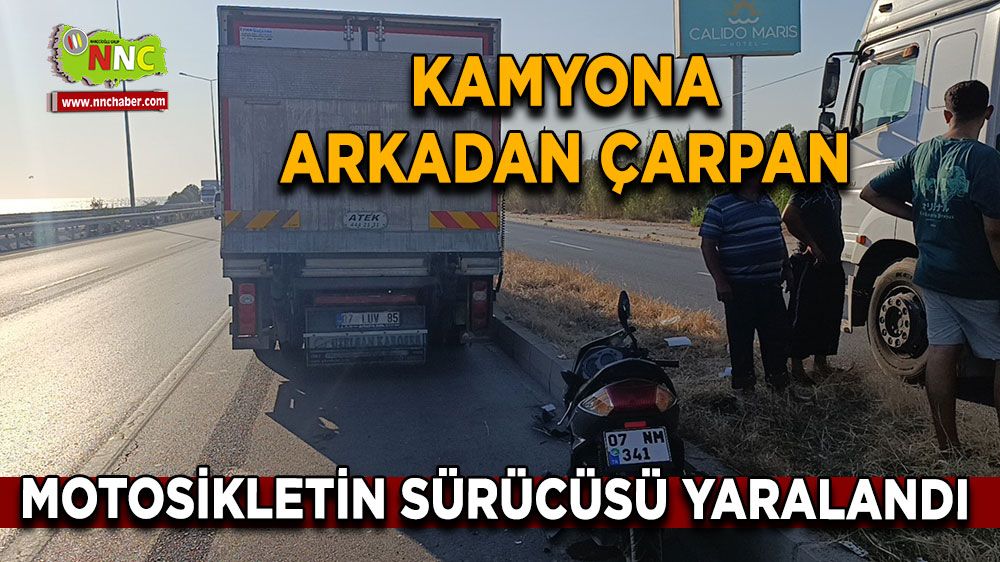 Antalya'da trafik kazası! Kamyona arkadan çarpan motosikletin sürücüsü yaralandı